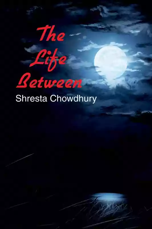 The Life Between : Shresta Chowdhury (2017)